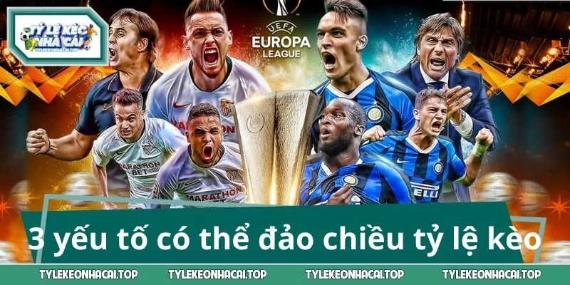 3 yếu tố có thể đảo chiều tỷ lệ kèo