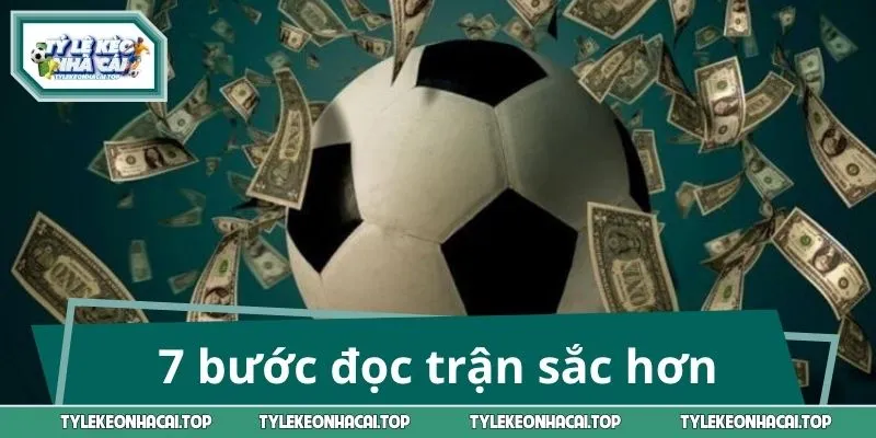 7 bước kiểm tra giúp bet thủ đọc trận sắc hơn