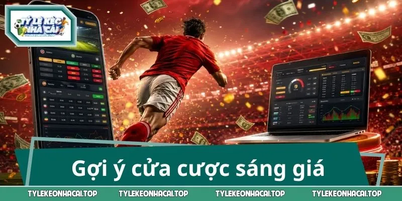 Gợi ý cửa cược sáng giá 