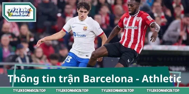 Thông tin về cặp đấu Barcelona - Athletic